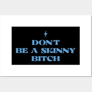 Don't Be Skinny B!cth Posters and Art